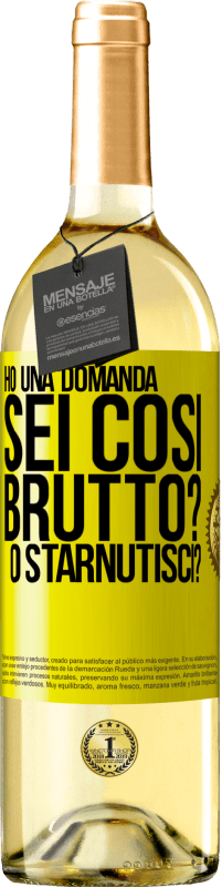 29,95 € | Vino bianco Edizione WHITE Ho una domanda ... Sei così brutto? O starnutisci? Etichetta Gialla. Etichetta personalizzabile Vino giovane Raccogliere 2024 Verdejo