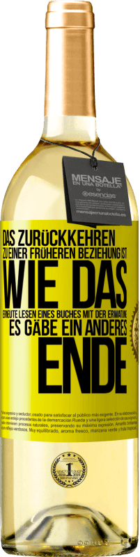 Kostenloser Versand | Weißwein WHITE Ausgabe Das Zurückkehren zu einer früheren Beziehung ist, wie das erneute Lesen eines Buches mit der Erwatung, es gäbe ein anderes Ende Gelbes Etikett. Anpassbares Etikett Junger Wein Ernte 2023 Verdejo