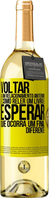 «Voltar a um relacionamento anterior é como reler um livro e esperar que ocorra um final diferente» Edição WHITE