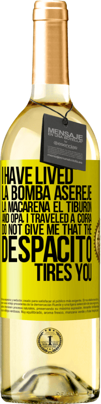 29,95 € Free Shipping | White Wine WHITE Edition I have lived La bomba, Aserejé, La Macarena, El Tiburon and Opá, I traveled a corrá. Do not give me that the Despacito tires Yellow Label. Customizable label Young wine Harvest 2023 Verdejo