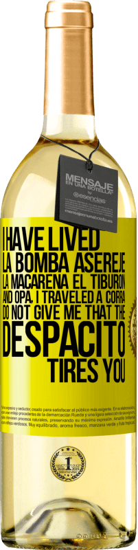 29,95 € | White Wine WHITE Edition I have lived La bomba, Aserejé, La Macarena, El Tiburon and Opá, I traveled a corrá. Do not give me that the Despacito tires Yellow Label. Customizable label Young wine Harvest 2025 Verdejo
