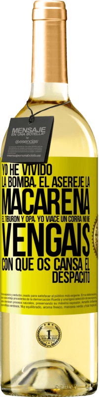 29,95 € | Vino Blanco Edición WHITE Yo he vivido La bomba, el Aserejé, La Macarena, El Tiburón y Opá, yo viacé un corrá. No me vengáis con que os cansa el Etiqueta Amarilla. Etiqueta personalizable Vino joven Cosecha 2025 Verdejo