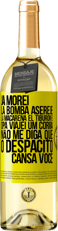 29,95 € | Vinho branco Edição WHITE Já morei La bomba, Aserejé, La Macarena, El Tiburon e Opá, viajei um corrá. Não me diga que o Despacito cansa você Etiqueta Amarela. Etiqueta personalizável Vinho jovem Colheita 2024 Verdejo