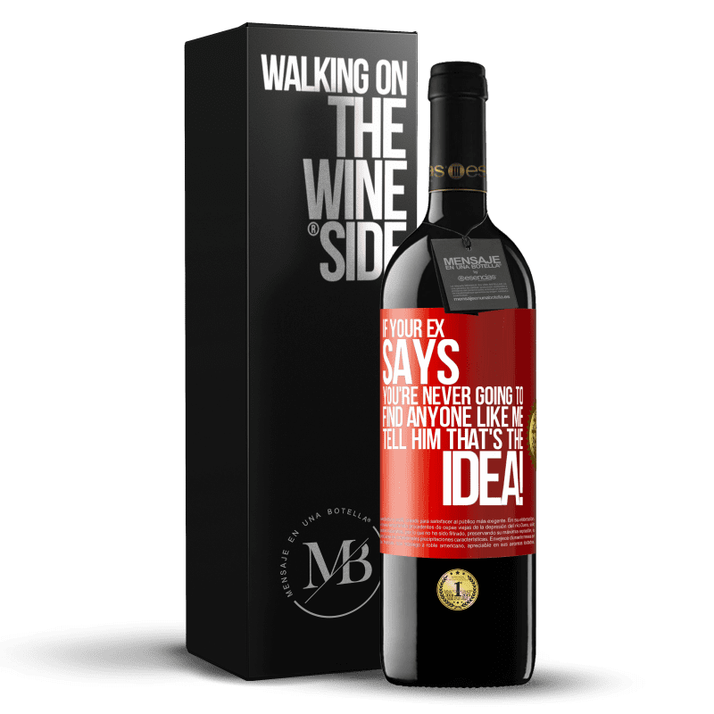 39,95 € Free Shipping | Red Wine RED Edition MBE Reserve If your ex says you're never going to find anyone like me tell him that's the idea! Red Label. Customizable label Reserve 12 Months Harvest 2015 Tempranillo