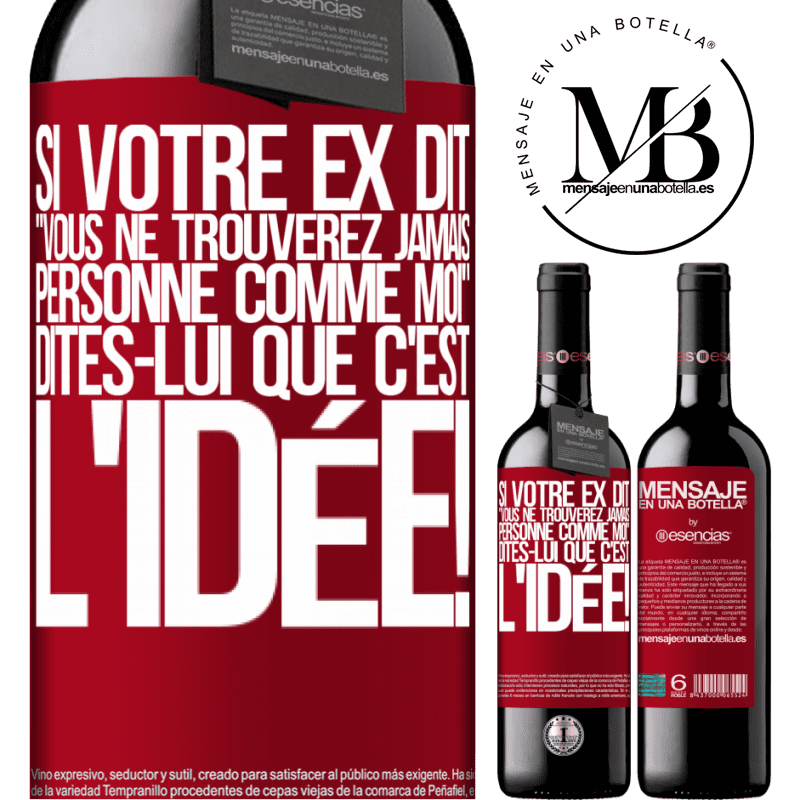«Si ton ex te dit que tu ne trouveras jamais personne comme elle, dis-lui: "Heuresement!"» Édition RED MBE Réserve