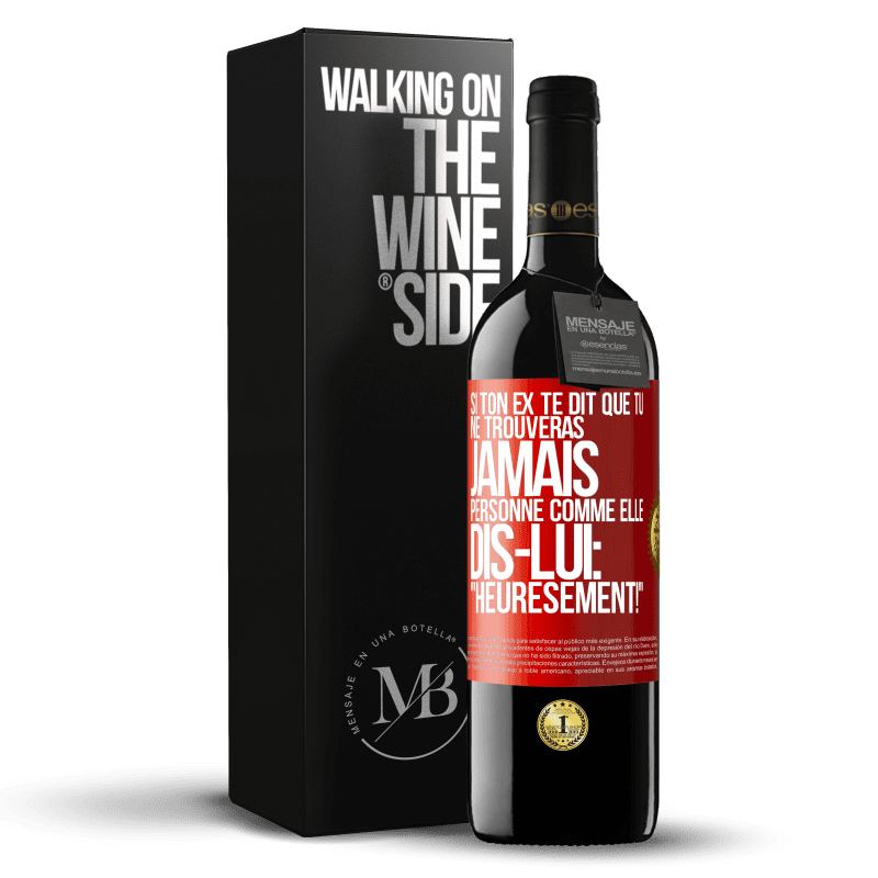 39,95 € Envoi gratuit | Vin rouge Édition RED MBE Réserve Si ton ex te dit que tu ne trouveras jamais personne comme elle, dis-lui: "Heuresement!" Étiquette Rouge. Étiquette personnalisable Réserve 12 Mois Récolte 2015 Tempranillo