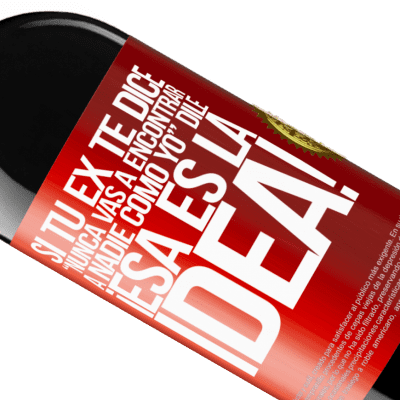 Expresiones Únicas y Personales. «Si tu ex te dice nunca vas a encontrar a nadie como yo dile ¡esa es la idea!» Edición RED MBE Reserva