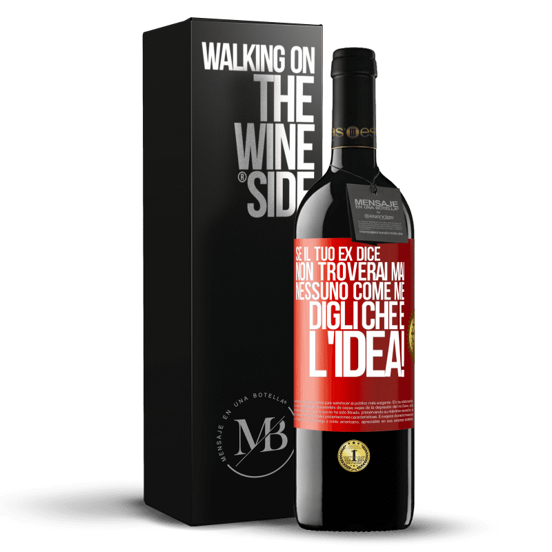 39,95 € Spedizione Gratuita | Vino rosso Edizione RED MBE Riserva Se il tuo ex dice non troverai mai nessuno come me, digli che è l'idea! Etichetta Rossa. Etichetta personalizzabile Riserva 12 Mesi Raccogliere 2015 Tempranillo