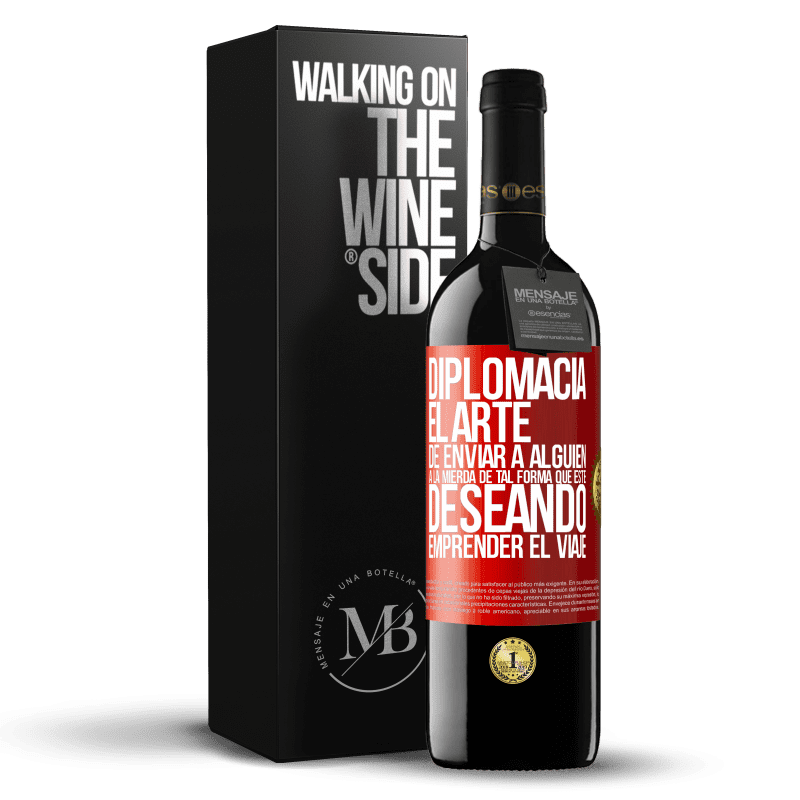 39,95 € Envío gratis | Vino Tinto Edición RED MBE Reserva Diplomacia. El arte de enviar a alguien a la mierda de tal forma que esté deseando emprender el viaje Etiqueta Roja. Etiqueta personalizable Reserva 12 Meses Cosecha 2015 Tempranillo