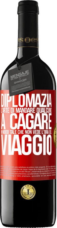 39,95 € | Vino rosso Edizione RED MBE Riserva Diplomazia. L'arte di mandare qualcuno a cagare in modo tale che non vede l'ora del viaggio Etichetta Rossa. Etichetta personalizzabile Riserva 12 Mesi Raccogliere 2015 Tempranillo