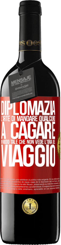 39,95 € | Vino rosso Edizione RED MBE Riserva Diplomazia. L'arte di mandare qualcuno a cagare in modo tale che non vede l'ora del viaggio Etichetta Rossa. Etichetta personalizzabile Riserva 12 Mesi Raccogliere 2016 Tempranillo