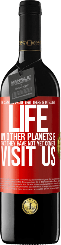 39,95 € 送料無料 | 赤ワイン REDエディション MBE 予約する 他の惑星に知的生命が存在するという最も明確な証拠は、彼らがまだ私たちを訪れていないことです 赤いタグ. カスタマイズ可能なラベル 予約する 12 月 収穫 2014 Tempranillo