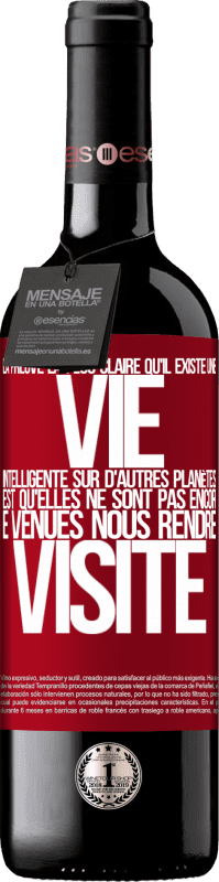 39,95 € Envoi gratuit | Vin rouge Édition RED MBE Réserve La preuve la plus certaine que la vie intelligente existe ailleurs dans l'univers c'est qu'aucun d'eux n'a essayé de nous contac Étiquette Rouge. Étiquette personnalisable Réserve 12 Mois Récolte 2016 Tempranillo