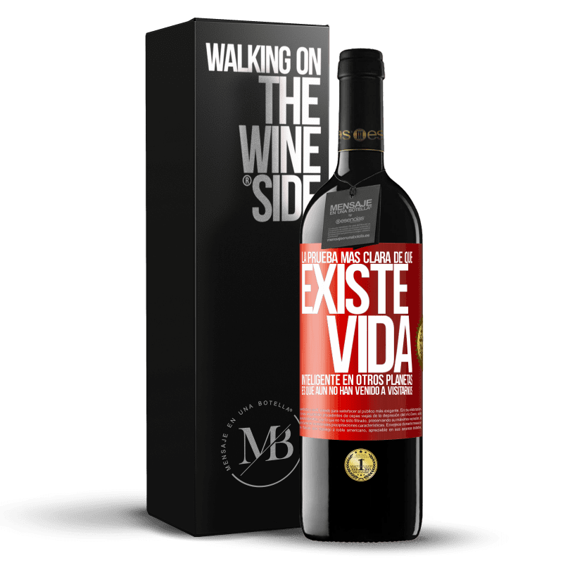 39,95 € Envío gratis | Vino Tinto Edición RED MBE Reserva La prueba más clara de que existe vida inteligente en otros planetas es que aún no han venido a visitarnos Etiqueta Roja. Etiqueta personalizable Reserva 12 Meses Cosecha 2015 Tempranillo