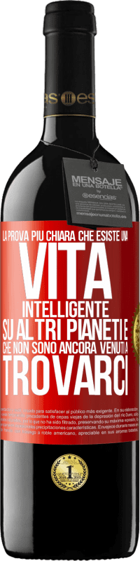 39,95 € | Vino rosso Edizione RED MBE Riserva La prova più chiara che esiste una vita intelligente su altri pianeti è che non sono ancora venuti a trovarci Etichetta Rossa. Etichetta personalizzabile Riserva 12 Mesi Raccogliere 2015 Tempranillo