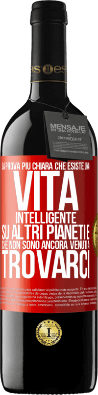 39,95 € Spedizione Gratuita | Vino rosso Edizione RED MBE Riserva La prova più chiara che esiste una vita intelligente su altri pianeti è che non sono ancora venuti a trovarci Etichetta Rossa. Etichetta personalizzabile Riserva 12 Mesi Raccogliere 2016 Tempranillo