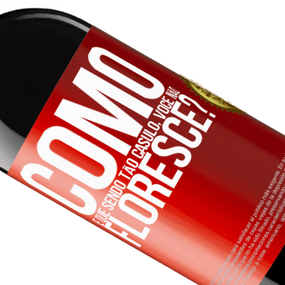 Expressões Únicas e Pessoais. «como é que, sendo tão casulo, você não floresce?» Edição RED MBE Reserva