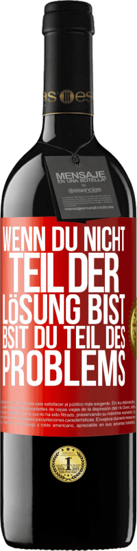 39,95 € | Rotwein RED Ausgabe MBE Reserve Wenn du nicht Teil der Lösung bist, bsit du Teil des Problems Rote Markierung. Anpassbares Etikett Reserve 12 Monate Ernte 2015 Tempranillo