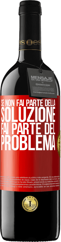 39,95 € | Vino rosso Edizione RED MBE Riserva Se non fai parte della soluzione ... fai parte del problema Etichetta Rossa. Etichetta personalizzabile Riserva 12 Mesi Raccogliere 2014 Tempranillo