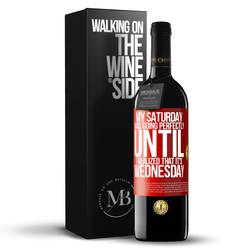 29,95 € Free Shipping | Red Wine RED Edition Crianza 6 Months My Saturday was going perfectly until I realized that it's Wednesday Red Label. Customizable label Aging in oak barrels 6 Months Harvest 2019 Tempranillo