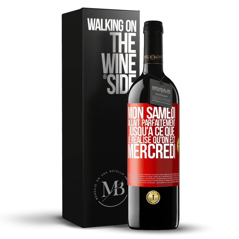 39,95 € Envoi gratuit | Vin rouge Édition RED MBE Réserve Mon samedi allait parfaitement jusqu'à ce que je réalise qu'on est mercredi Étiquette Rouge. Étiquette personnalisable Réserve 12 Mois Récolte 2015 Tempranillo