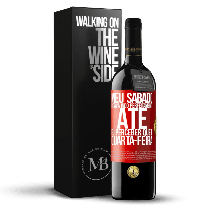 39,95 € Envio grátis | Vinho tinto Edição RED MBE Reserva Meu sábado estava indo perfeitamente até eu perceber que é quarta-feira Etiqueta Vermelha. Etiqueta personalizável Reserva 12 Meses Colheita 2015 Tempranillo