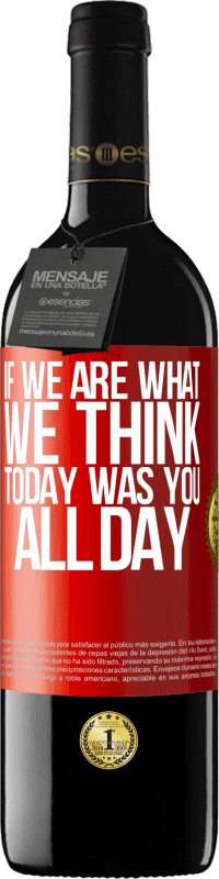 39,95 € Free Shipping | Red Wine RED Edition MBE Reserve If we are what we think, today was you all day Red Label. Customizable label Reserve 12 Months Harvest 2014 Tempranillo