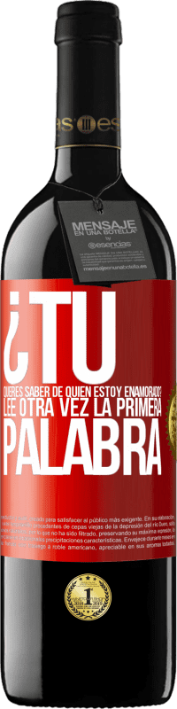 39,95 € | Vino Tinto Edición RED MBE Reserva ¿Tú quieres saber de quién estoy enamorado? Lee otra vez la primera palabra Etiqueta Roja. Etiqueta personalizable Reserva 12 Meses Cosecha 2015 Tempranillo