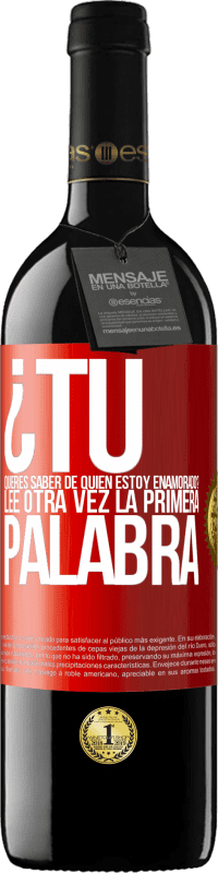 39,95 € Envío gratis | Vino Tinto Edición RED MBE Reserva ¿Tú quieres saber de quién estoy enamorado? Lee otra vez la primera palabra Etiqueta Roja. Etiqueta personalizable Reserva 12 Meses Cosecha 2016 Tempranillo