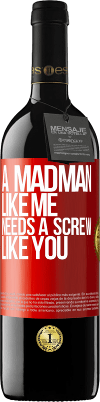 39,95 € | Red Wine RED Edition MBE Reserve A madman like me needs a screw like you Red Label. Customizable label Reserve 12 Months Harvest 2015 Tempranillo