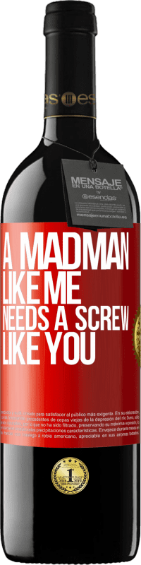 39,95 € Free Shipping | Red Wine RED Edition MBE Reserve A madman like me needs a screw like you Red Label. Customizable label Reserve 12 Months Harvest 2016 Tempranillo