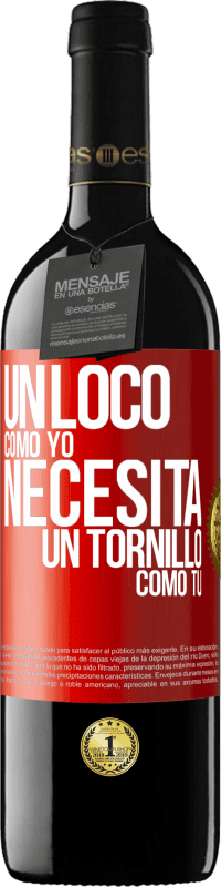 39,95 € | Vino Tinto Edición RED MBE Reserva Un loco como yo necesita un tornillo como tú Etiqueta Roja. Etiqueta personalizable Reserva 12 Meses Cosecha 2015 Tempranillo