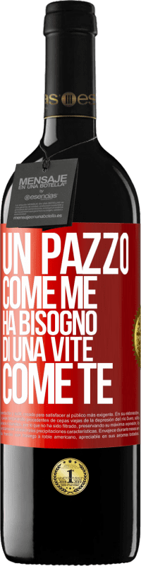 39,95 € | Vino rosso Edizione RED MBE Riserva Un pazzo come me ha bisogno di una vite come te Etichetta Rossa. Etichetta personalizzabile Riserva 12 Mesi Raccogliere 2015 Tempranillo