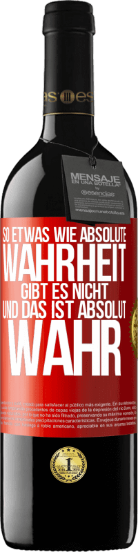 39,95 € | Rotwein RED Ausgabe MBE Reserve So etwas wie absolute Wahrheit gibt es nicht ... und das ist absolut wahr. Rote Markierung. Anpassbares Etikett Reserve 12 Monate Ernte 2016 Tempranillo