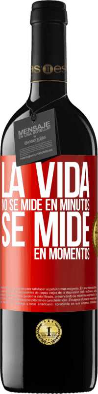 39,95 € | Vino Tinto Edición RED MBE Reserva La vida no se mide en minutos, se mide en momentos Etiqueta Roja. Etiqueta personalizable Reserva 12 Meses Cosecha 2015 Tempranillo