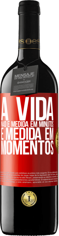 39,95 € | Vinho tinto Edição RED MBE Reserva A vida não é medida em minutos, é medida em momentos Etiqueta Vermelha. Etiqueta personalizável Reserva 12 Meses Colheita 2015 Tempranillo