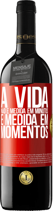 «A vida não é medida em minutos, é medida em momentos» Edição RED MBE Reserva