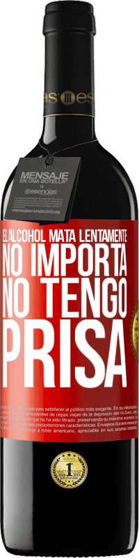 39,95 € | Vino Tinto Edición RED MBE Reserva El alcohol mata lentamente...No importa, no tengo prisa Etiqueta Roja. Etiqueta personalizable Reserva 12 Meses Cosecha 2015 Tempranillo