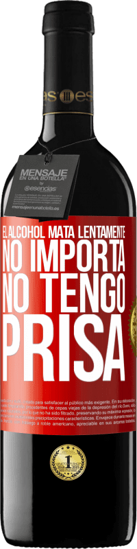 «El alcohol mata lentamente...No importa, no tengo prisa» Edición RED MBE Reserva