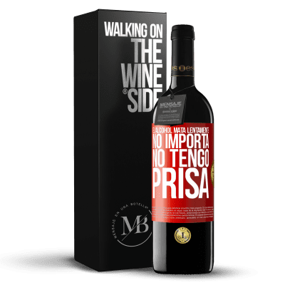 «El alcohol mata lentamente...No importa, no tengo prisa» Edición RED MBE Reserva