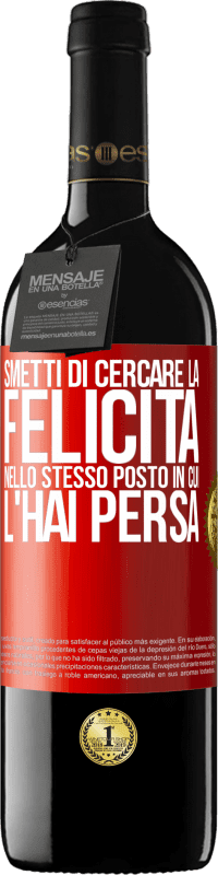 39,95 € | Vino rosso Edizione RED MBE Riserva Smetti di cercare la felicità nello stesso posto in cui l'hai persa Etichetta Rossa. Etichetta personalizzabile Riserva 12 Mesi Raccogliere 2016 Tempranillo