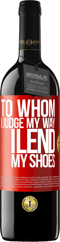 39,95 € | Red Wine RED Edition MBE Reserve To whom I judge my way, I lend my shoes Red Label. Customizable label Reserve 12 Months Harvest 2014 Tempranillo
