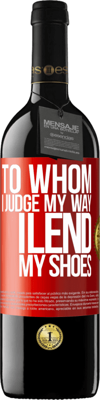 39,95 € Free Shipping | Red Wine RED Edition MBE Reserve To whom I judge my way, I lend my shoes Red Label. Customizable label Reserve 12 Months Harvest 2016 Tempranillo