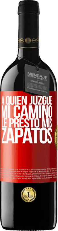 39,95 € | Vino Tinto Edición RED MBE Reserva A quien juzgue mi camino, le presto mis zapatos Etiqueta Roja. Etiqueta personalizable Reserva 12 Meses Cosecha 2015 Tempranillo