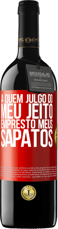 39,95 € Envio grátis | Vinho tinto Edição RED MBE Reserva A quem julgo do meu jeito, empresto meus sapatos Etiqueta Vermelha. Etiqueta personalizável Reserva 12 Meses Colheita 2016 Tempranillo