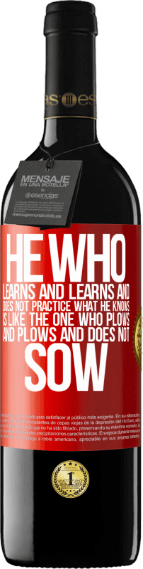 39,95 € | Red Wine RED Edition MBE Reserve He who learns and learns and does not practice what he knows is like the one who plows and plows and does not sow Red Label. Customizable label Reserve 12 Months Harvest 2014 Tempranillo