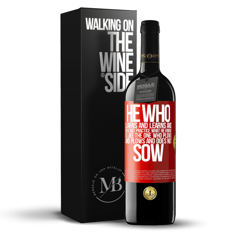 39,95 € Free Shipping | Red Wine RED Edition MBE Reserve He who learns and learns and does not practice what he knows is like the one who plows and plows and does not sow Red Label. Customizable label Reserve 12 Months Harvest 2015 Tempranillo