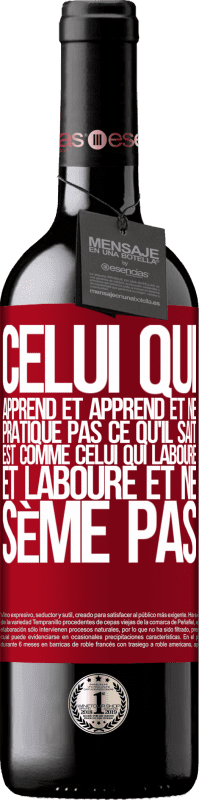 39,95 € | Vin rouge Édition RED MBE Réserve Celui qui apprend et apprend et ne pratique pas ce qu'il sait est comme celui qui laboure et laboure et ne sème pas Étiquette Rouge. Étiquette personnalisable Réserve 12 Mois Récolte 2016 Tempranillo