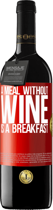 39,95 € Free Shipping | Red Wine RED Edition MBE Reserve A meal without wine is a breakfast Red Label. Customizable label Reserve 12 Months Harvest 2015 Tempranillo