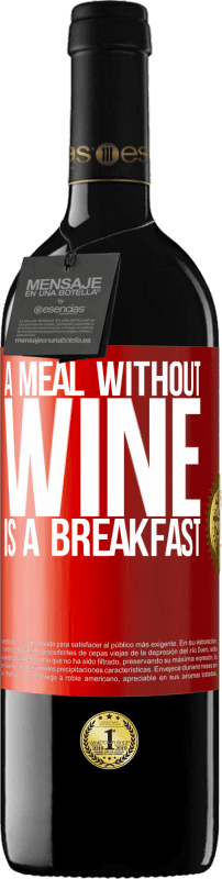 39,95 € | Red Wine RED Edition MBE Reserve A meal without wine is a breakfast Red Label. Customizable label Reserve 12 Months Harvest 2016 Tempranillo